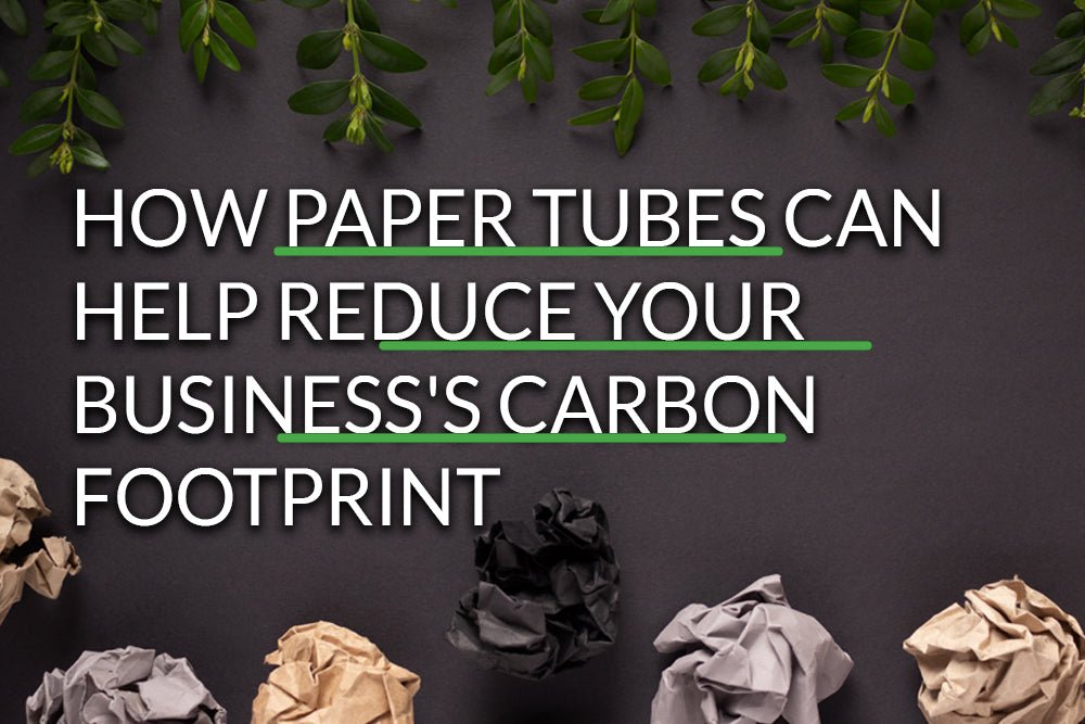 How Paper Tubes Can Help Reduce Your Business's Carbon Footprint - Erdie Industries